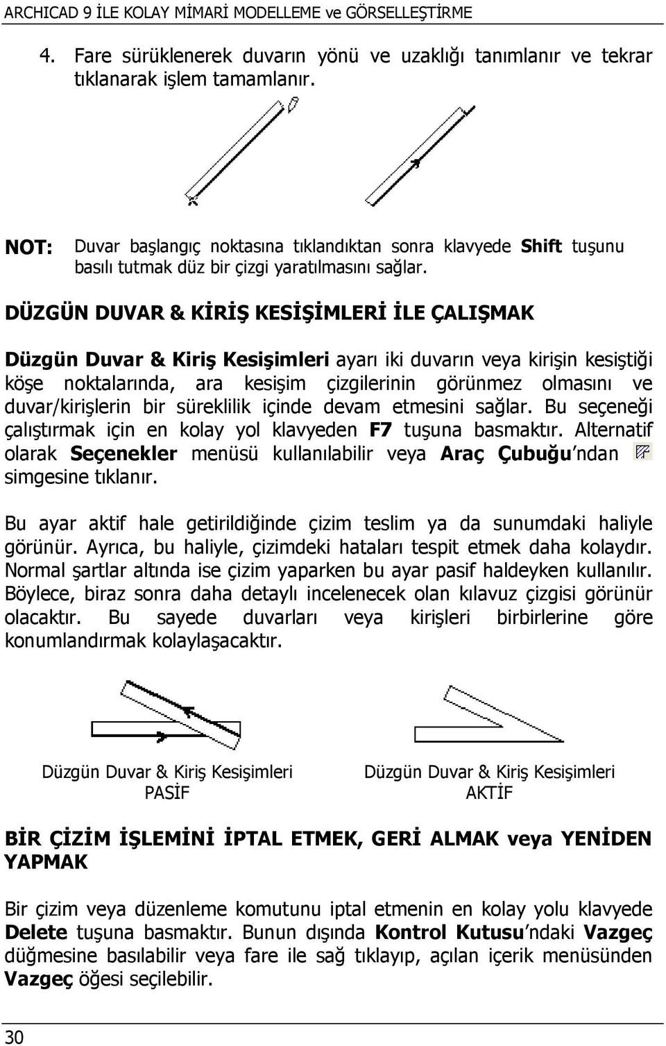 DÜZGÜN DUVAR & KİRİŞ KESİŞİMLERİ İLE ÇALIŞMAK Düzgün Duvar & Kiriş Kesişimleri ayarı iki duvarın veya kirişin kesiştiği köşe noktalarında, ara kesişim çizgilerinin görünmez olmasını ve