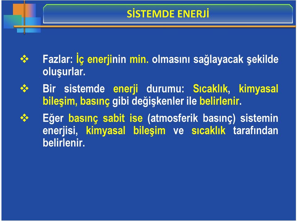 Bir sistemde enerji durumu: Sıcaklık, kimyasal bileşim, basınç gibi