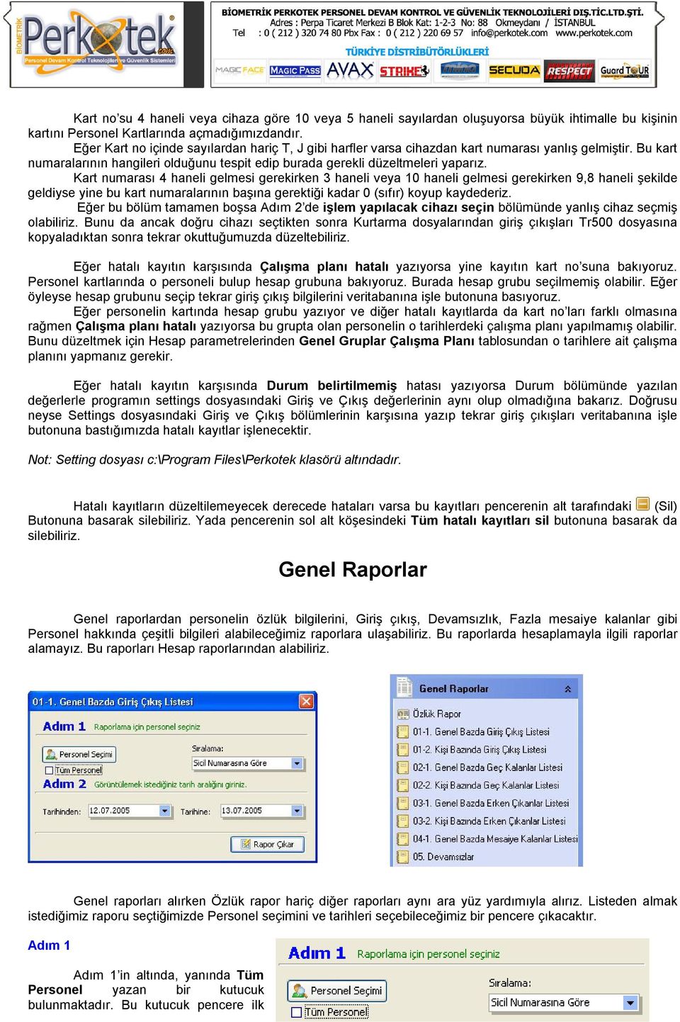 Kart numarası 4 haneli gelmesi gerekirken 3 haneli veya 10 haneli gelmesi gerekirken 9,8 haneli şekilde geldiyse yine bu kart numaralarının başına gerektiği kadar 0 (sıfır) koyup kaydederiz.