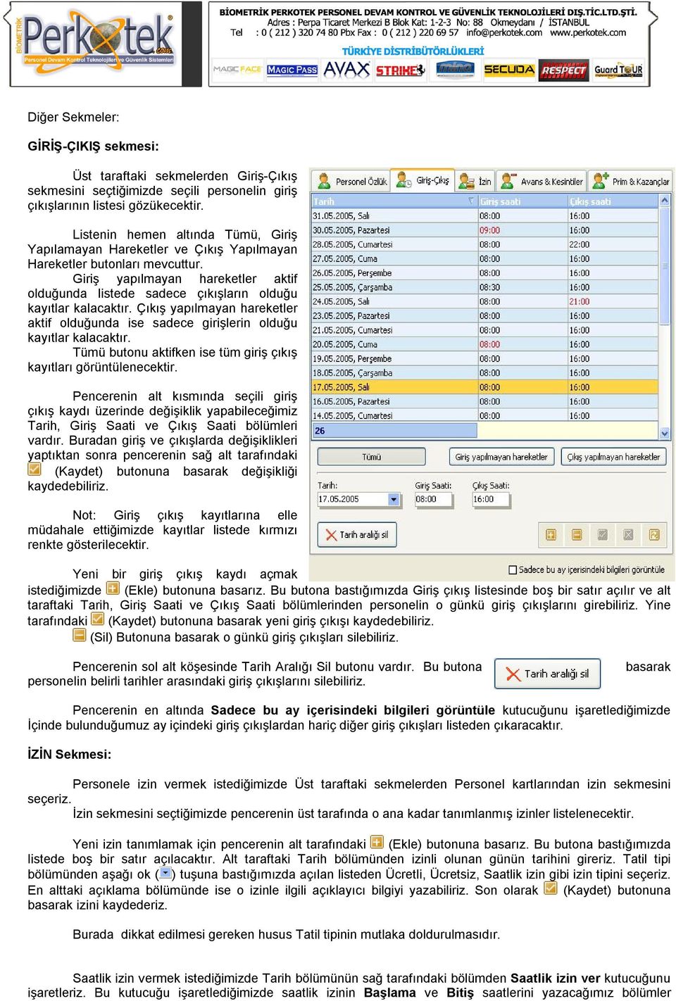 Giriş yapılmayan hareketler aktif olduğunda listede sadece çıkışların olduğu kayıtlar kalacaktır. Çıkış yapılmayan hareketler aktif olduğunda ise sadece girişlerin olduğu kayıtlar kalacaktır.