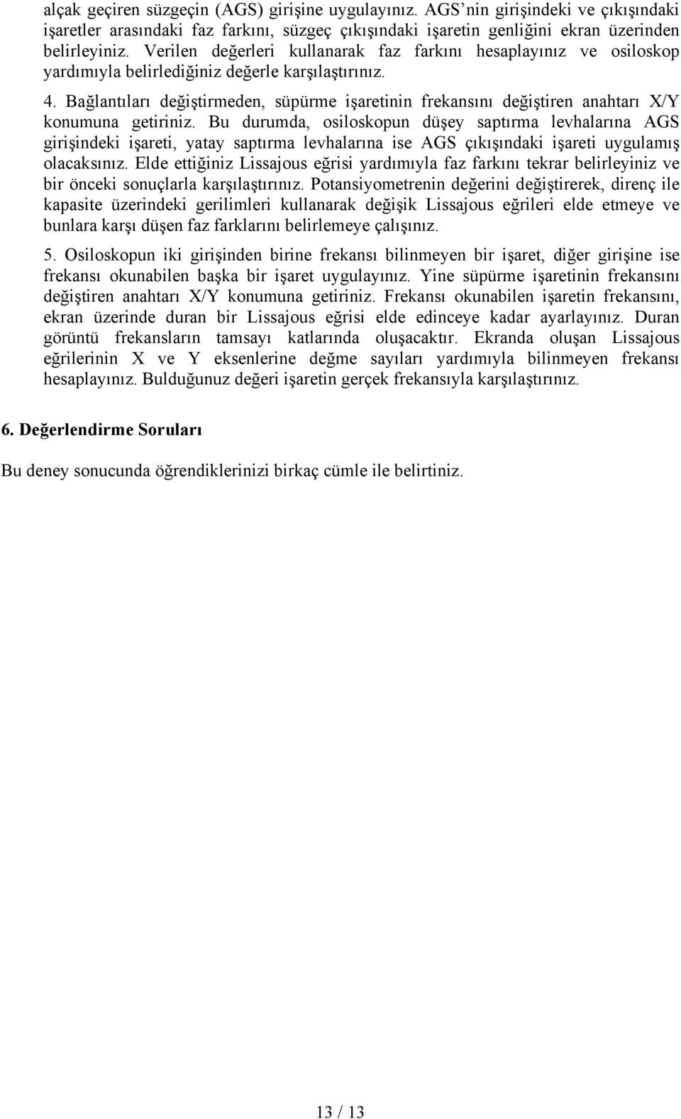 Bağlanıları değişirmeden, süpürme işareinin frekansını değişiren anaharı X/Y konumuna geiriniz.