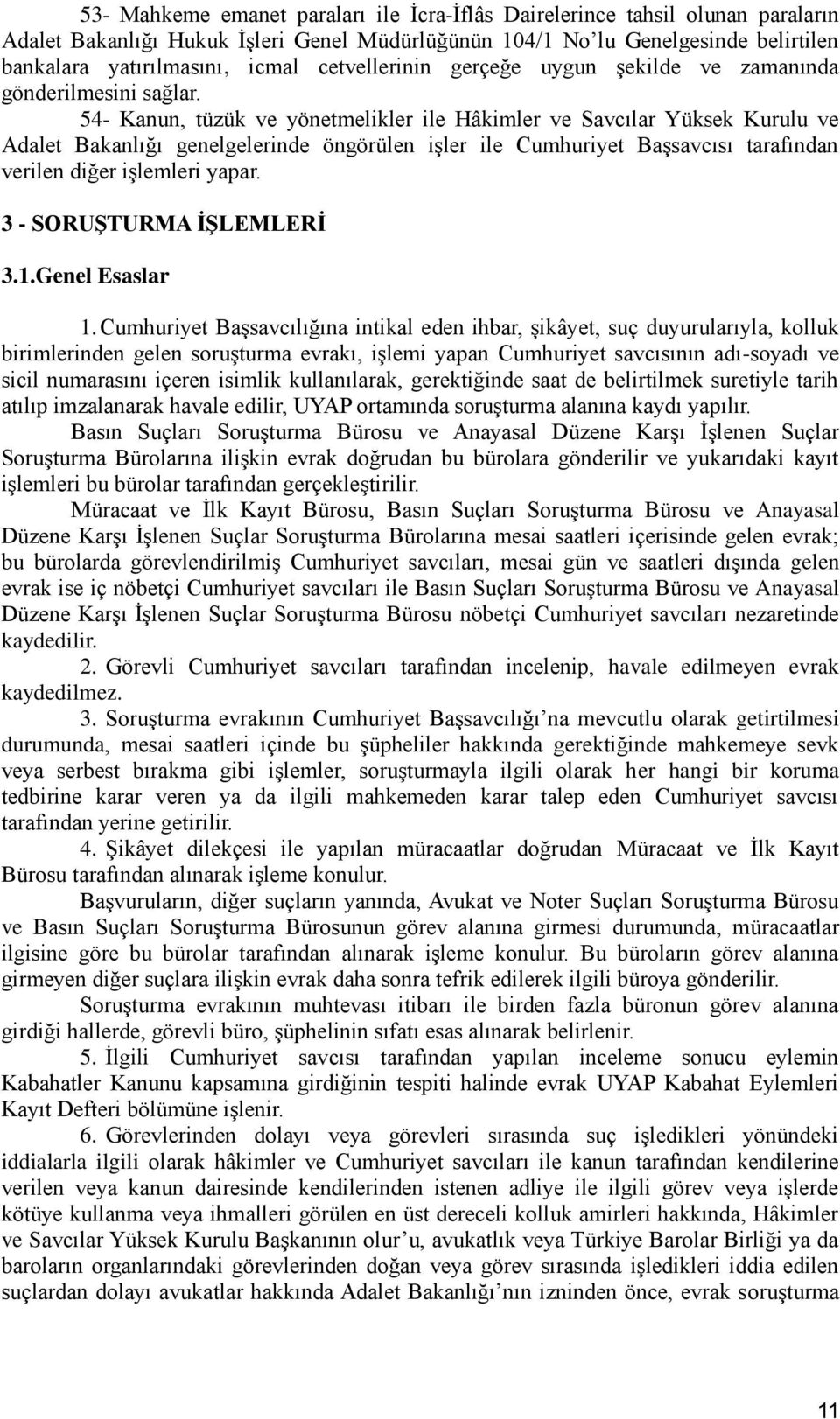 54- Kanun, tüzük ve yönetmelikler ile Hâkimler ve Savcılar Yüksek Kurulu ve Adalet Bakanlığı genelgelerinde öngörülen işler ile Cumhuriyet Başsavcısı tarafından verilen diğer işlemleri yapar.