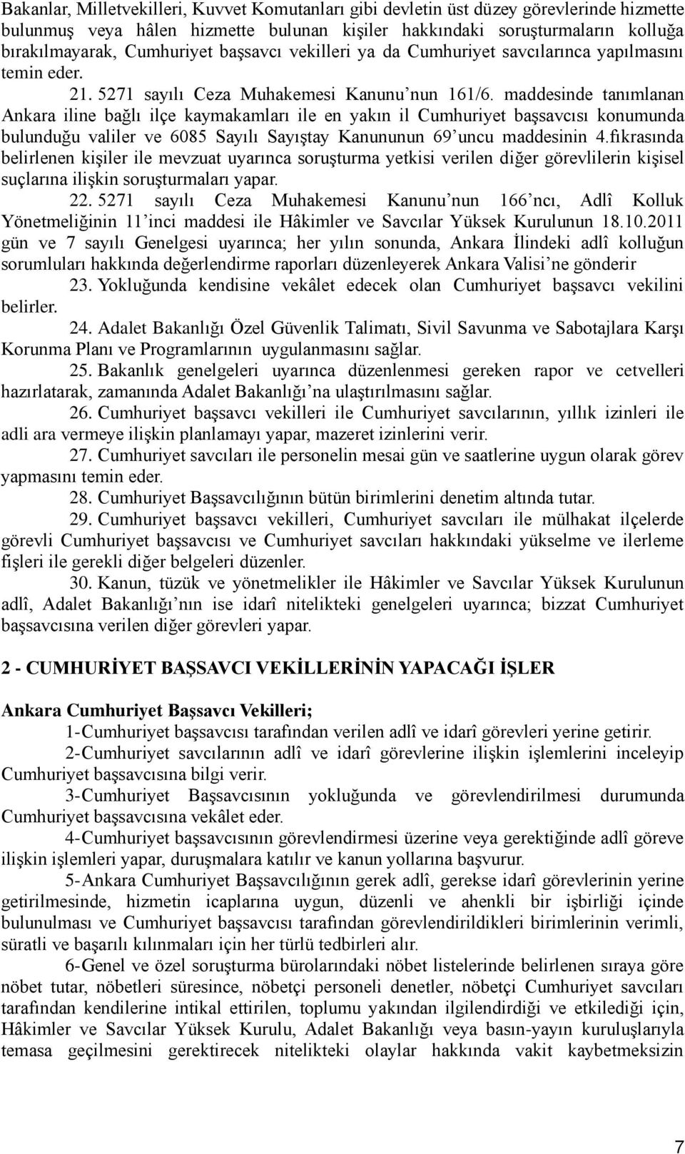 maddesinde tanımlanan Ankara iline bağlı ilçe kaymakamları ile en yakın il Cumhuriyet başsavcısı konumunda bulunduğu valiler ve 6085 Sayılı Sayıştay Kanununun 69 uncu maddesinin 4.