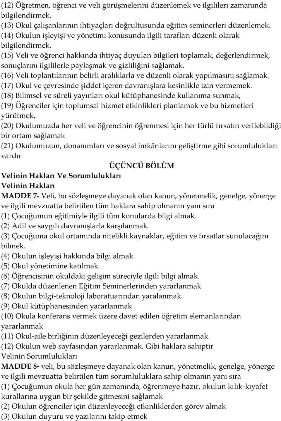 (15) Veli ve öğrenci hakkında ihtiyaç duyulan bilgileri toplamak, değerlendirmek, sonuçlarını ilgililerle paylaşmak ve gizliliğini sağlamak.