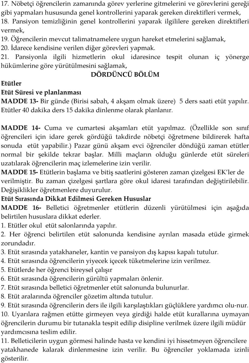 İdarece kendisine verilen diğer görevleri yapmak. 21.