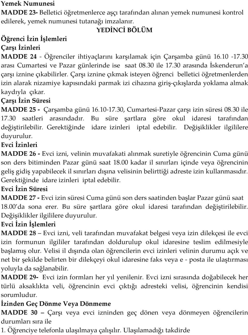 30 arasında İskenderun a çarşı iznine çıkabilirler.