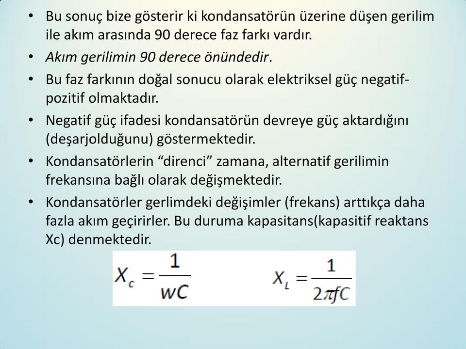 Negatif güç ifadesi kondansatörün devreye güç aktardığını (deşarjolduğunu) göstermektedir.