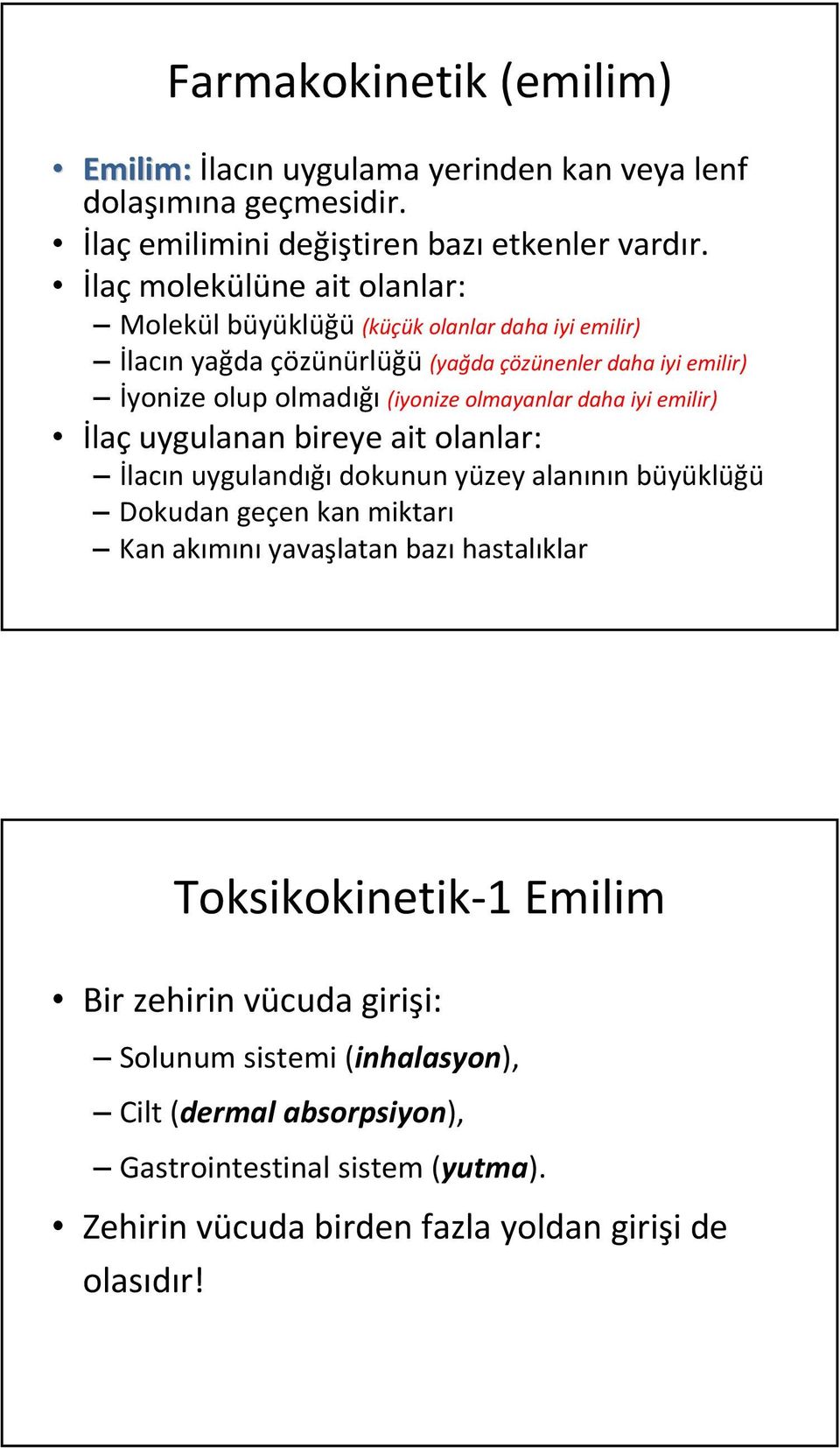 olmayanlar daha iyi emilir) İlaç uygulanan bireye ait olanlar: İlacın uygulandığı dokunun yüzey alanının büyüklüğü Dokudan geçen kan miktarı Kan akımını yavaşlatan bazı