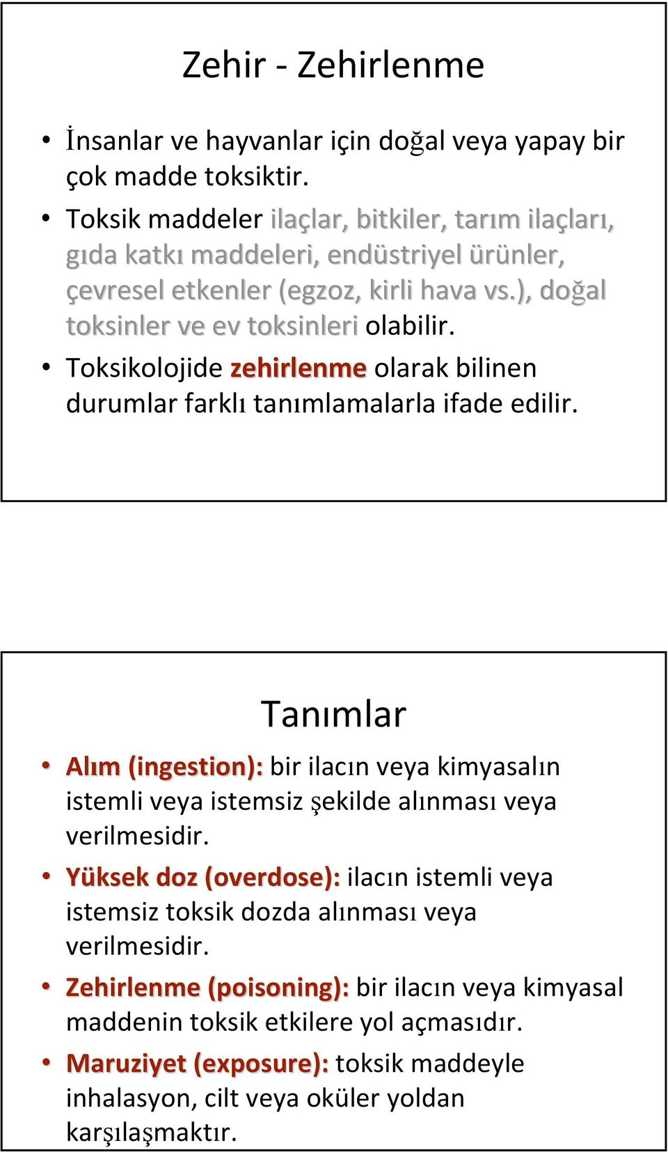 ), doğal toksinler ve ev toksinleri olabilir. Toksikolojide zehirlenme olarak bilinen durumlar farklı tanımlamalarla ifade edilir.