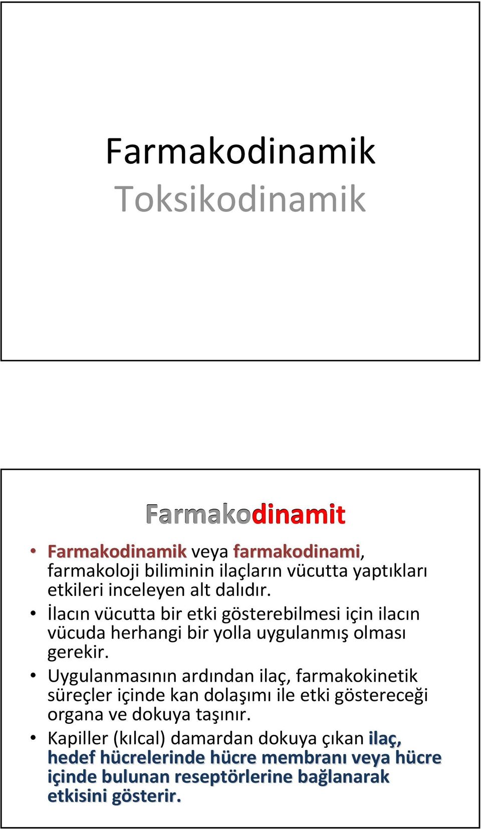 Uygulanmasının ardından ilaç, farmakokinetik süreçler içinde kan dolaşımı ile etki göstereceği organa ve dokuya taşınır.