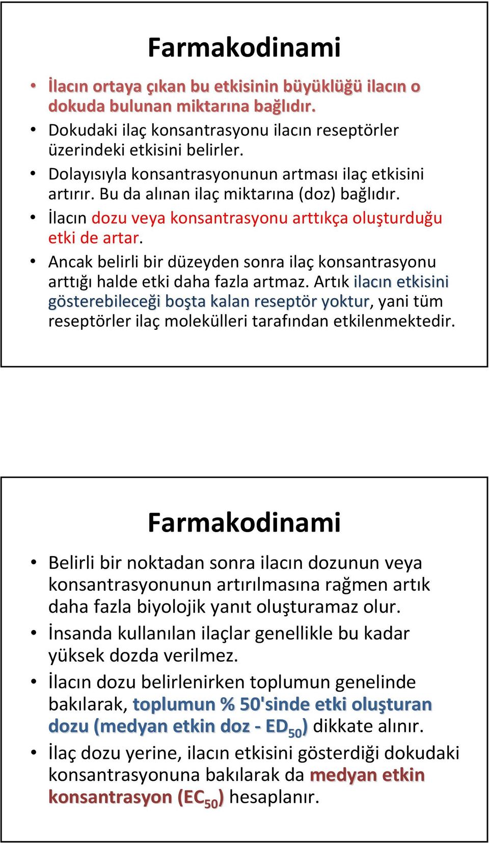 Ancak belirli bir düzeyden sonra ilaç konsantrasyonu arttığı halde etki daha fazla artmaz.