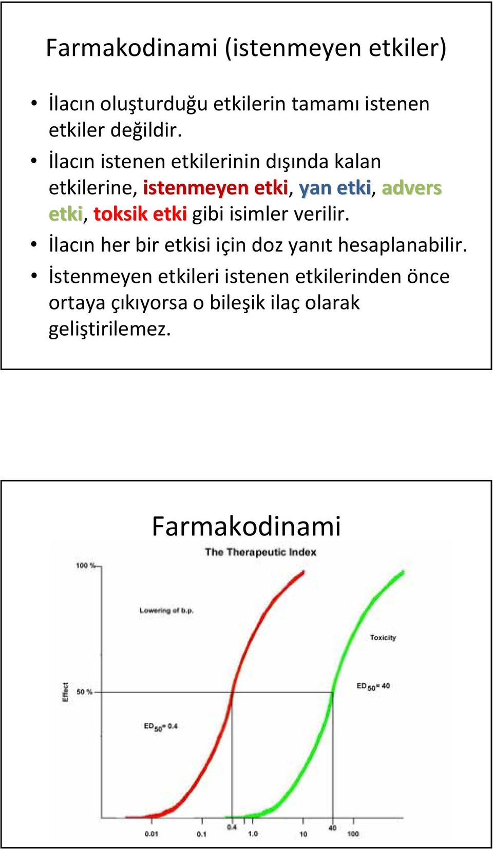 toksik etki gibi isimler verilir. İlacın her bir etkisi için doz yanıt hesaplanabilir.