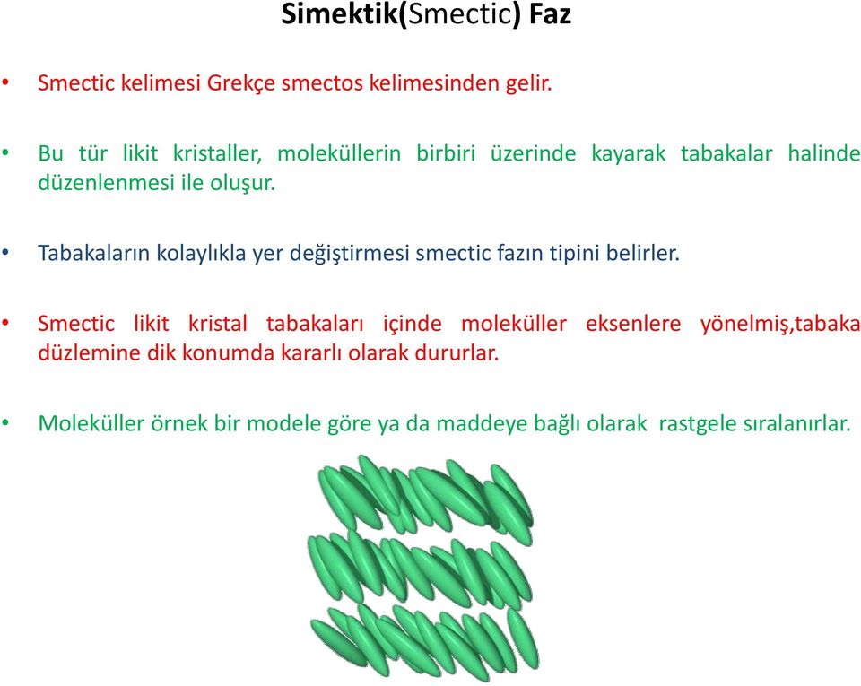 Tabakaların kolaylıkla yer değiştirmesi smectic fazın tipini belirler.