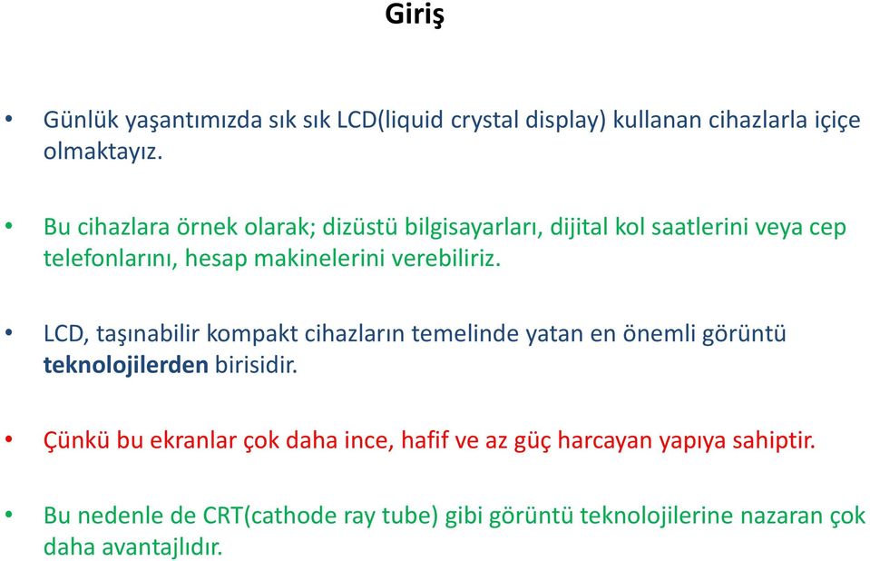 verebiliriz. LCD, taşınabilir kompakt cihazların temelinde yatan en önemli görüntü teknolojilerden birisidir.