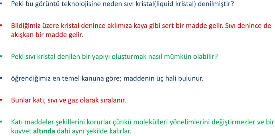 Peki sıvı kristal denilen bir yapıyı oluşturmak nasıl mümkün olabilir?