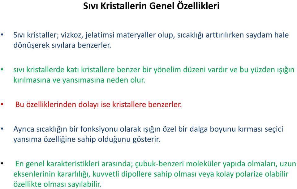 Bu özelliklerinden dolayı ise kristallere benzerler.