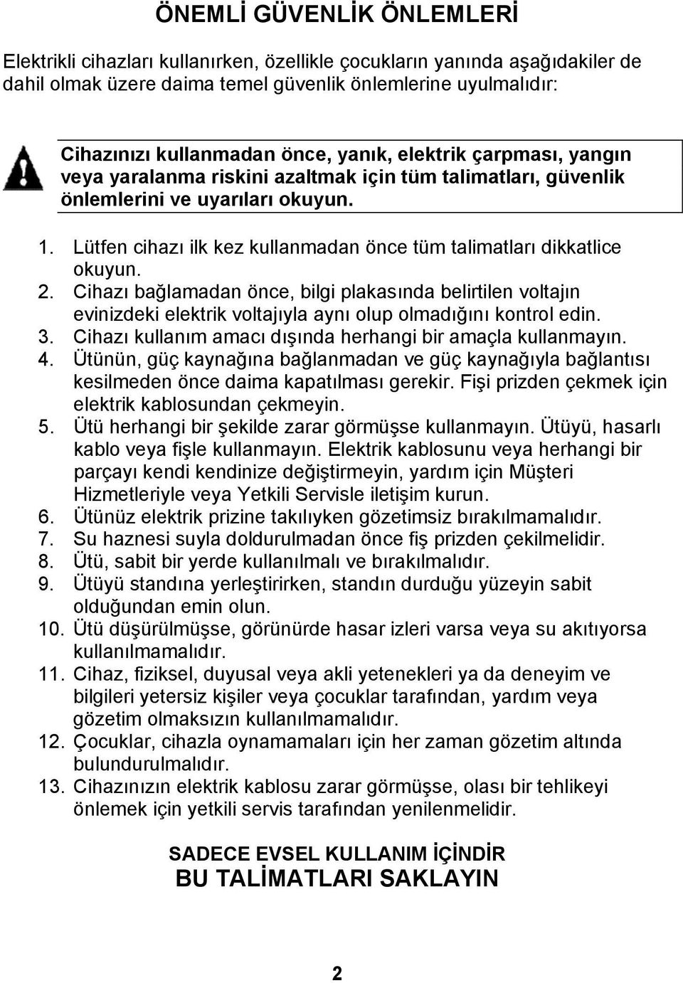 Lütfen cihazı ilk kez kullanmadan önce tüm talimatları dikkatlice okuyun. 2.