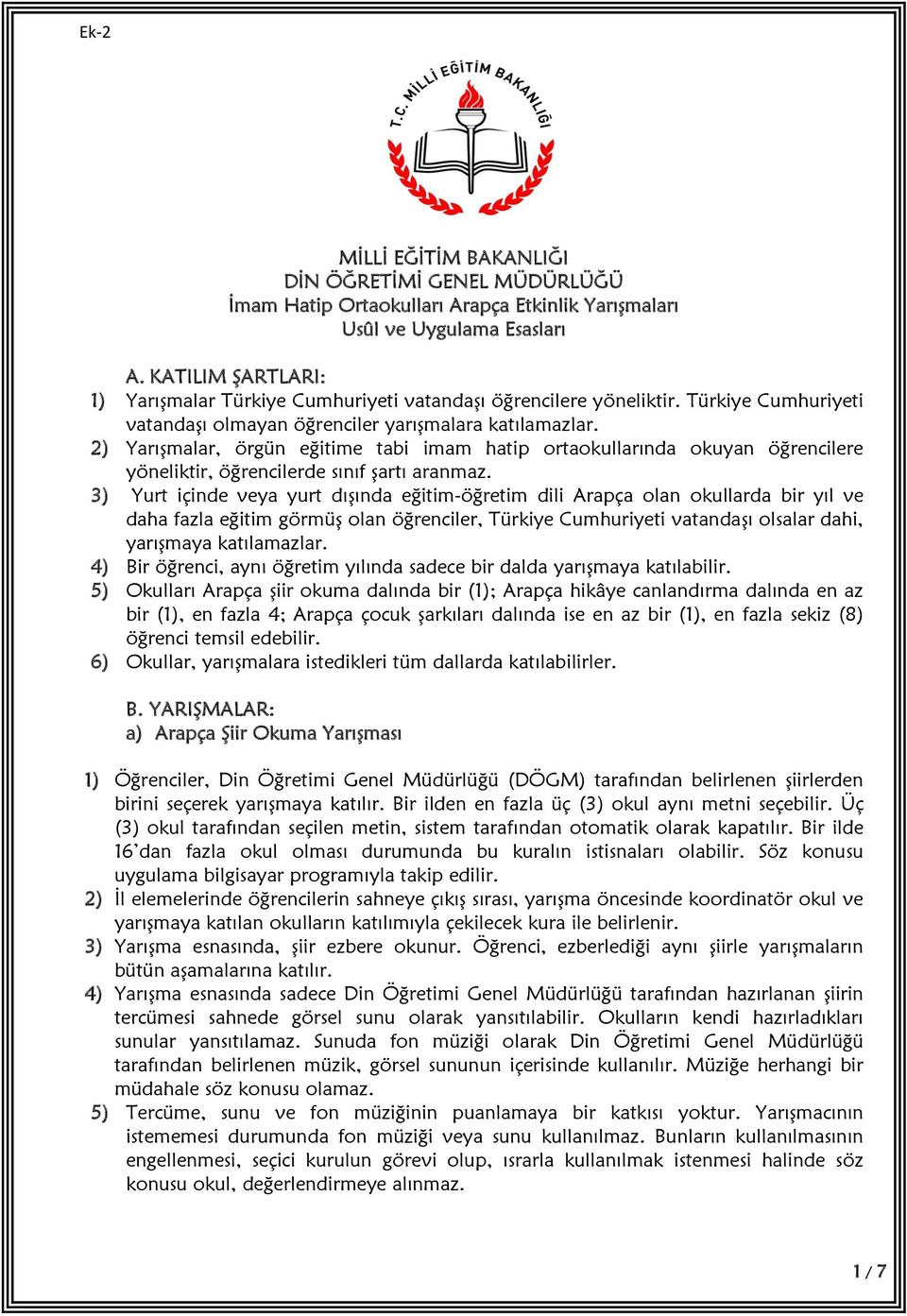 2) Yarışmalar, örgün eğitime tabi imam hatip ortaokullarında okuyan öğrencilere yöneliktir, öğrencilerde sınıf şartı aranmaz.