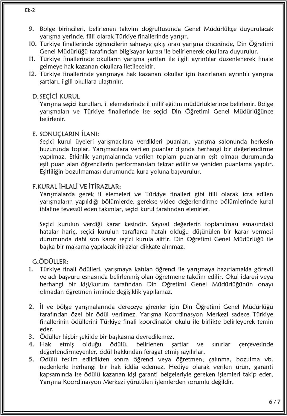 Türkiye finallerinde okulların yarışma şartları ile ilgili ayrıntılar düzenlenerek finale gelmeye hak kazanan okullara iletilecektir. 12.