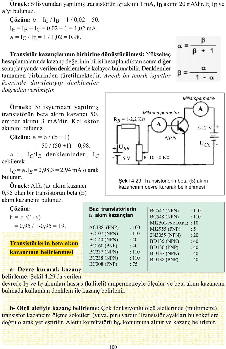 Transistör kazançlarýnýn birbirine dönüþtürülmesi: Yükselteç hesaplamalarýnda kazanç deðerinin birisi hesaplandýktan sonra diðer sonuçlar yanda verilen denklemlerle kolayca bulunabilir.