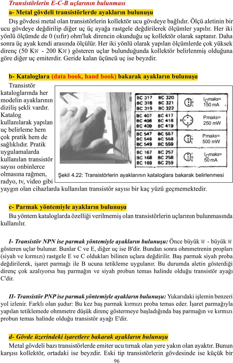 Daha sonra üç ayak kendi arasýnda ölçülür.