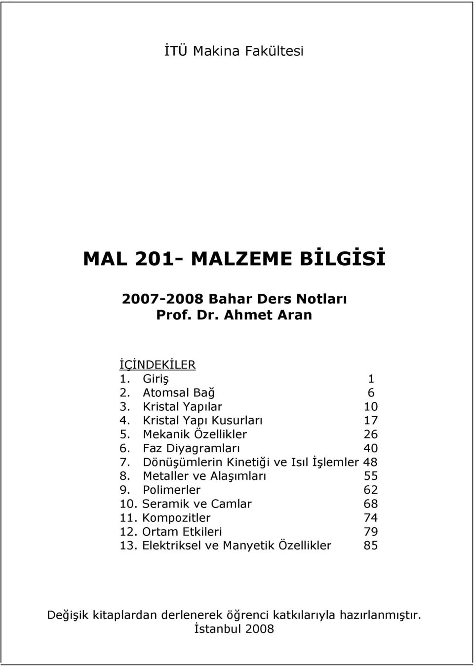 i ve Is&l lemler 48 8. Metaller ve Ala&mlar& 55 9. Polimerler 62 10. Seramik ve Camlar 68 11. Kompozitler 74 12.