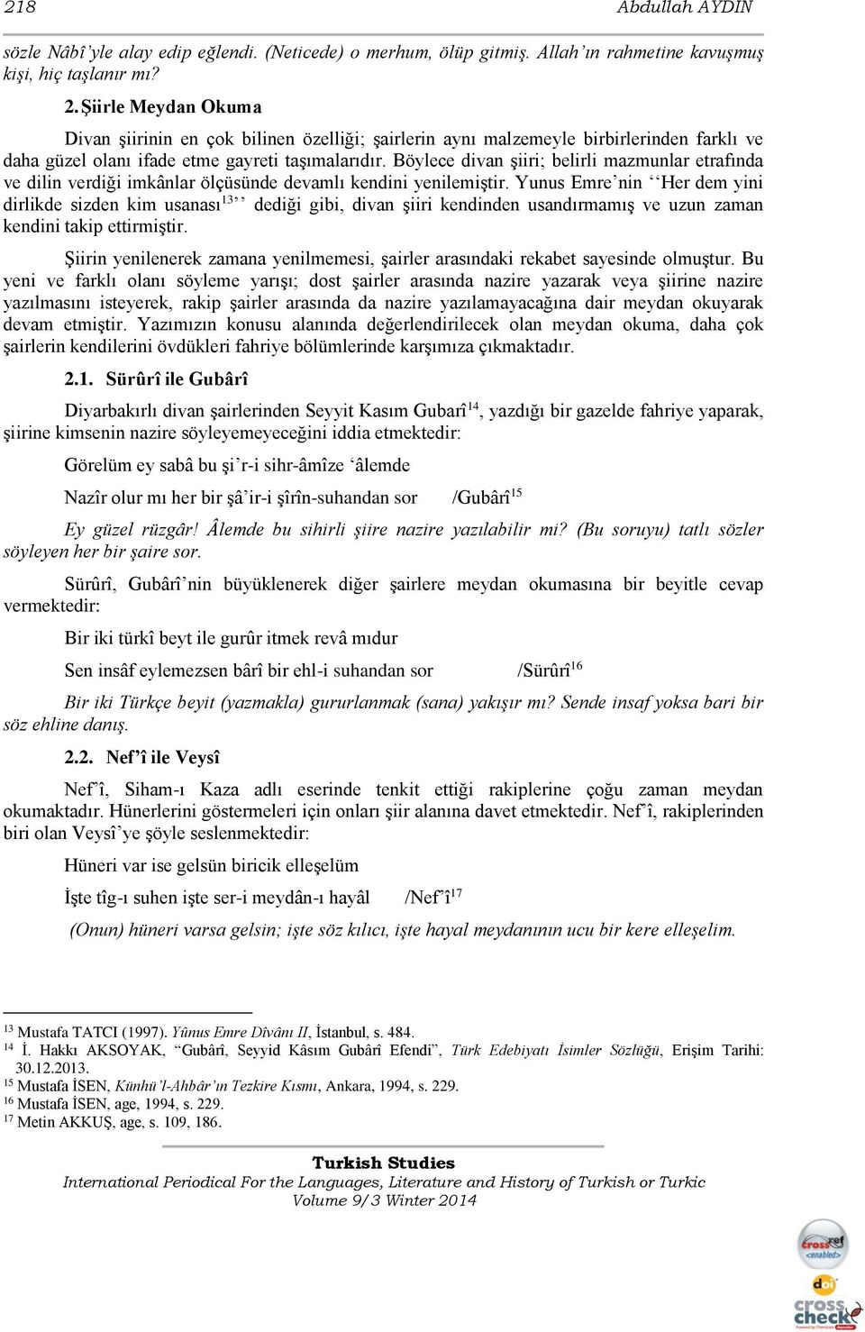 Böylece divan şiiri; belirli mazmunlar etrafında ve dilin verdiği imkânlar ölçüsünde devamlı kendini yenilemiştir.