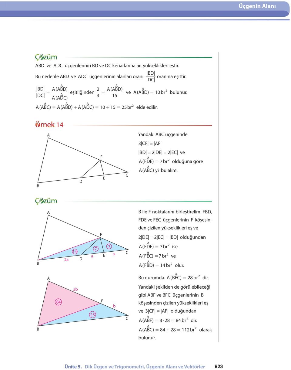 ile noktalarını birleştirelim., ve üçgenlerinin köşesin- a 7 a 7 a den çizilen yükseklikleri eş ve = = olduğundan ( ) = 7 br ( ) = 7 br ise ve ( ) = br olur.