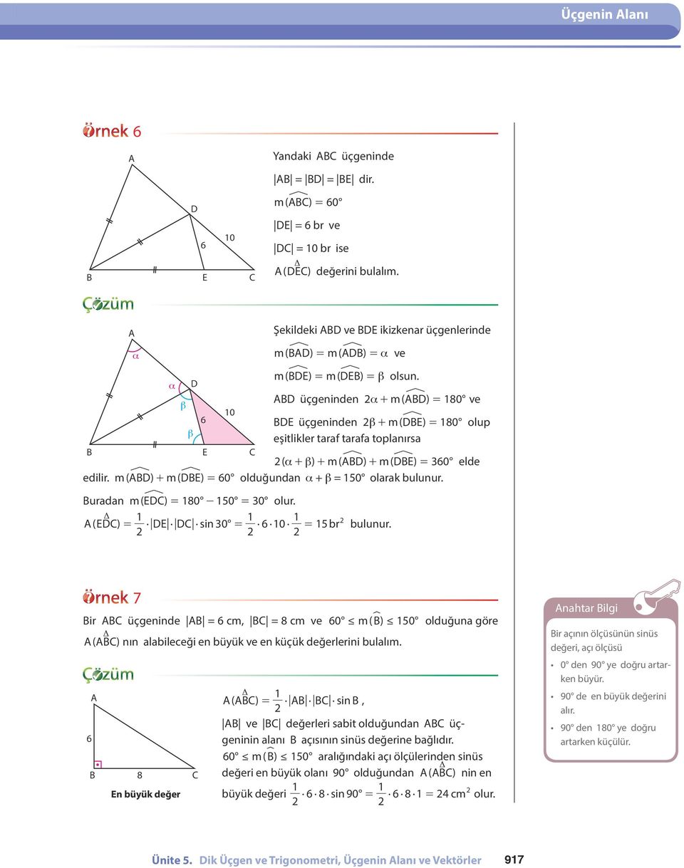 m ( ) + m ( ) = 60 olduğundan a + b = 50 olarak bulunur. uradan m ( ) = 80-50 = 0 olur. ( ) sin 0 6 0 = = = 5 br bulunur.