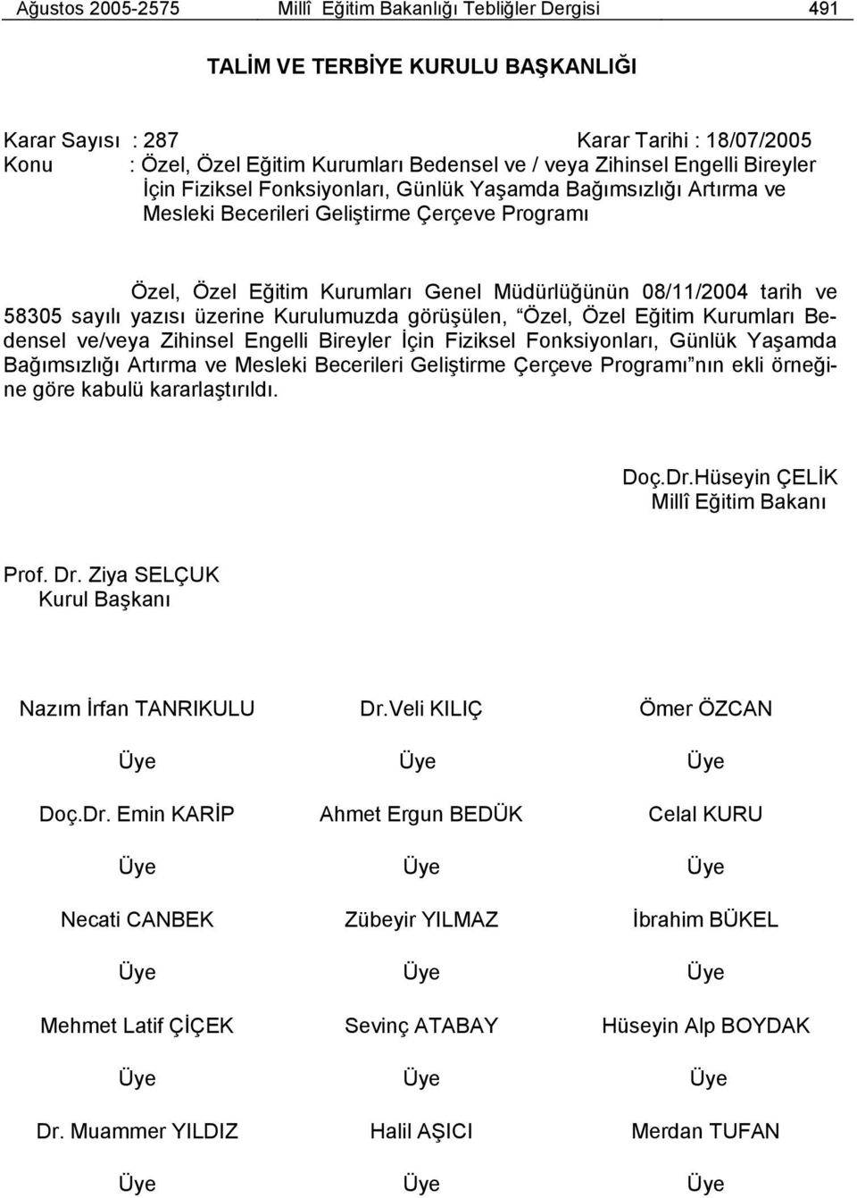 tarih ve 58305 sayılı yazısı üzerine Kurulumuzda görüşülen, Özel, Özel Eğitim Kurumları Bedensel ve/veya Zihinsel Engelli Bireyler İçin Fiziksel Fonksiyonları, Günlük Yaşamda Bağımsızlığı Artırma ve