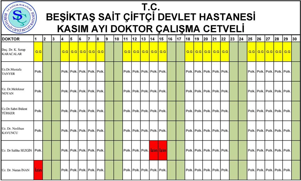 Dr. Neslihan KAVUNCU Uz. Dr Saliha SEZGİN Polk. Polk. Polk. Polk. Polk. Polk. Polk. Polk. Polk. İzin İzin Polk. Polk. Polk. Polk. Polk. Polk. Polk. Polk. Polk. Polk. Uz. Dr.Nuran İNAN İzin Polk.