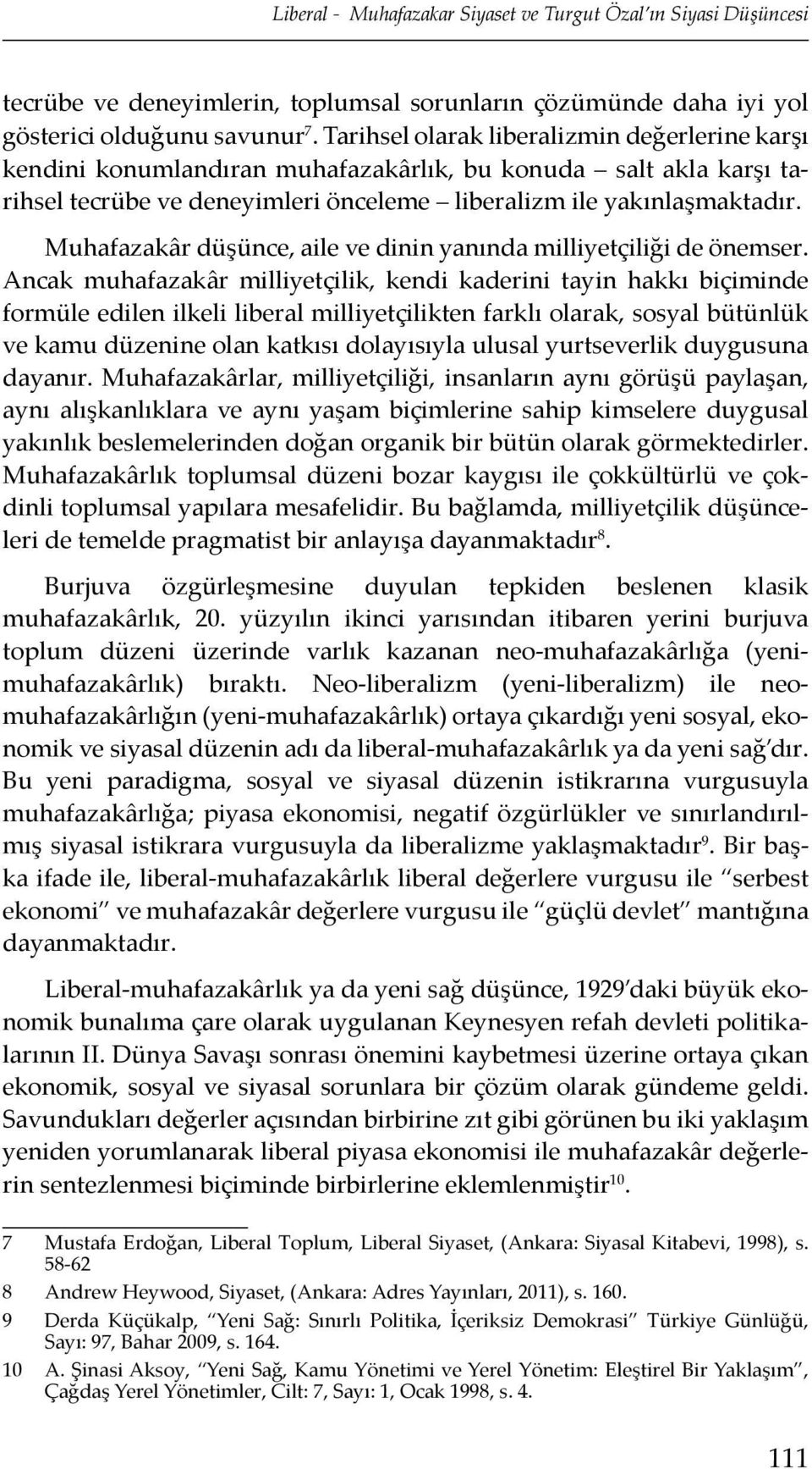 Muhafazakâr düşünce, aile ve dinin yanında milliyetçiliği de önemser.