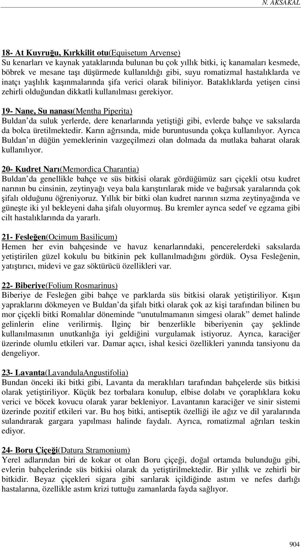 19- Nane, Su nanası(mentha Piperita) Buldan da suluk yerlerde, dere kenarlarında yetiştiği gibi, evlerde bahçe ve saksılarda da bolca üretilmektedir.