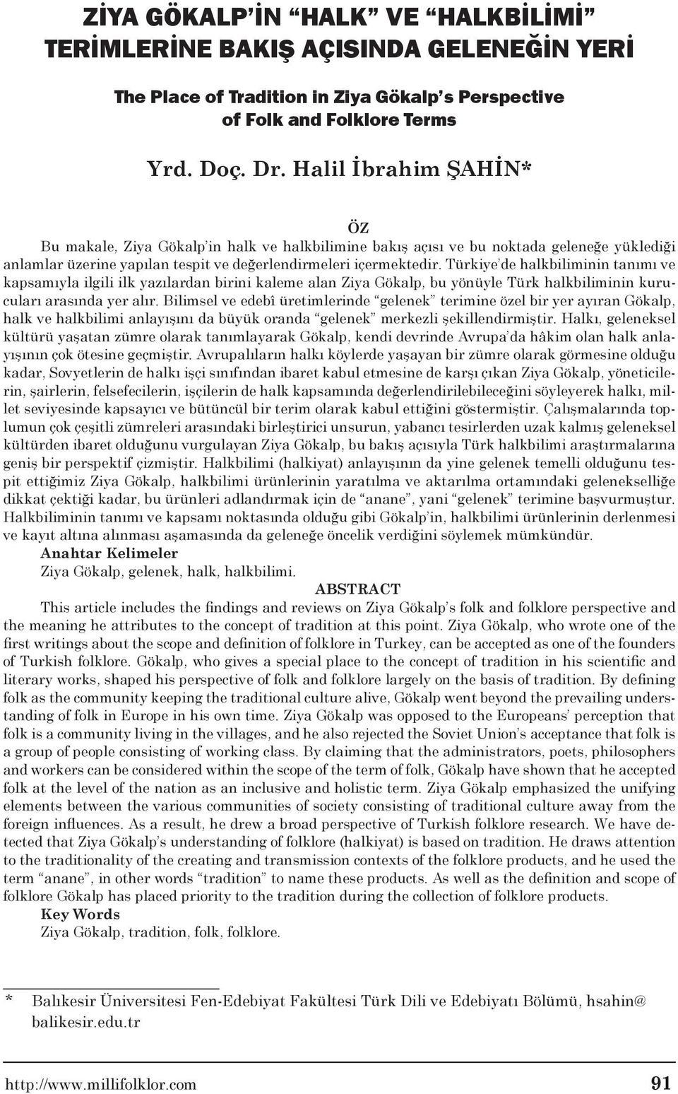 Türkiye de halkbiliminin tanımı ve kapsamıyla ilgili ilk yazılardan birini kaleme alan Ziya Gökalp, bu yönüyle Türk halkbiliminin kurucuları arasında yer alır.