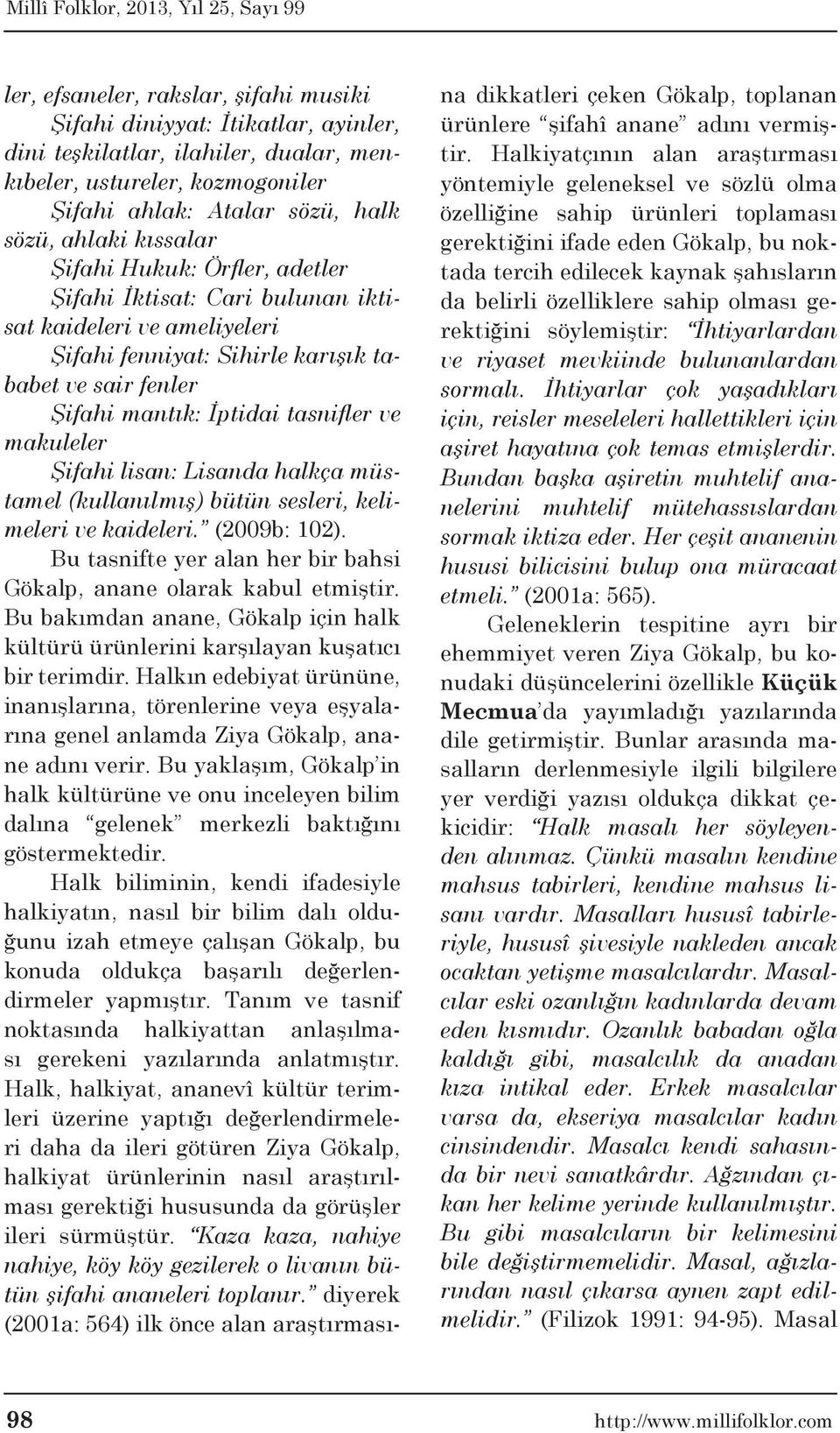 makuleler Şifahi lisan: Lisanda halkça müstamel (kullanılmış) bütün sesleri, kelimeleri ve kaideleri. (2009b: 102). Bu tasnifte yer alan her bir bahsi Gökalp, anane olarak kabul etmiştir.