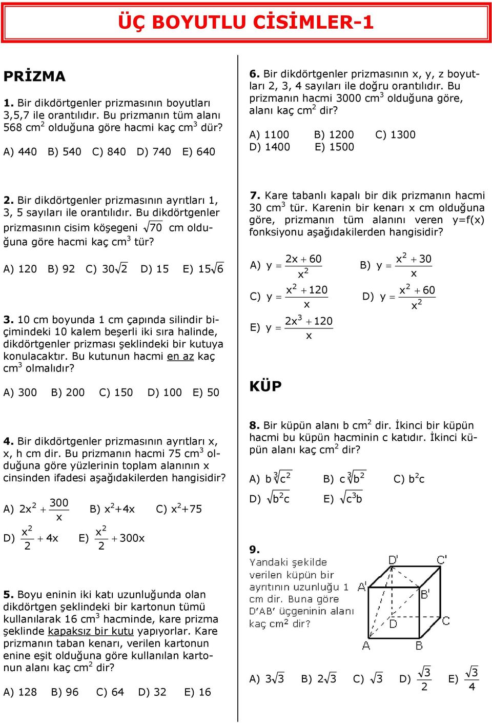 Bir dikdörtgenler prizmasının ayrıtları 1, 3, 5 sayıları ile orantılıdır. Bu dikdörtgenler prizmasının cisim köşegeni 70 cm olduğuna göre hacmi kaç cm 3 tür? A) 120 B) 92 C) 30 2 D) 15 E) 15 6 3.