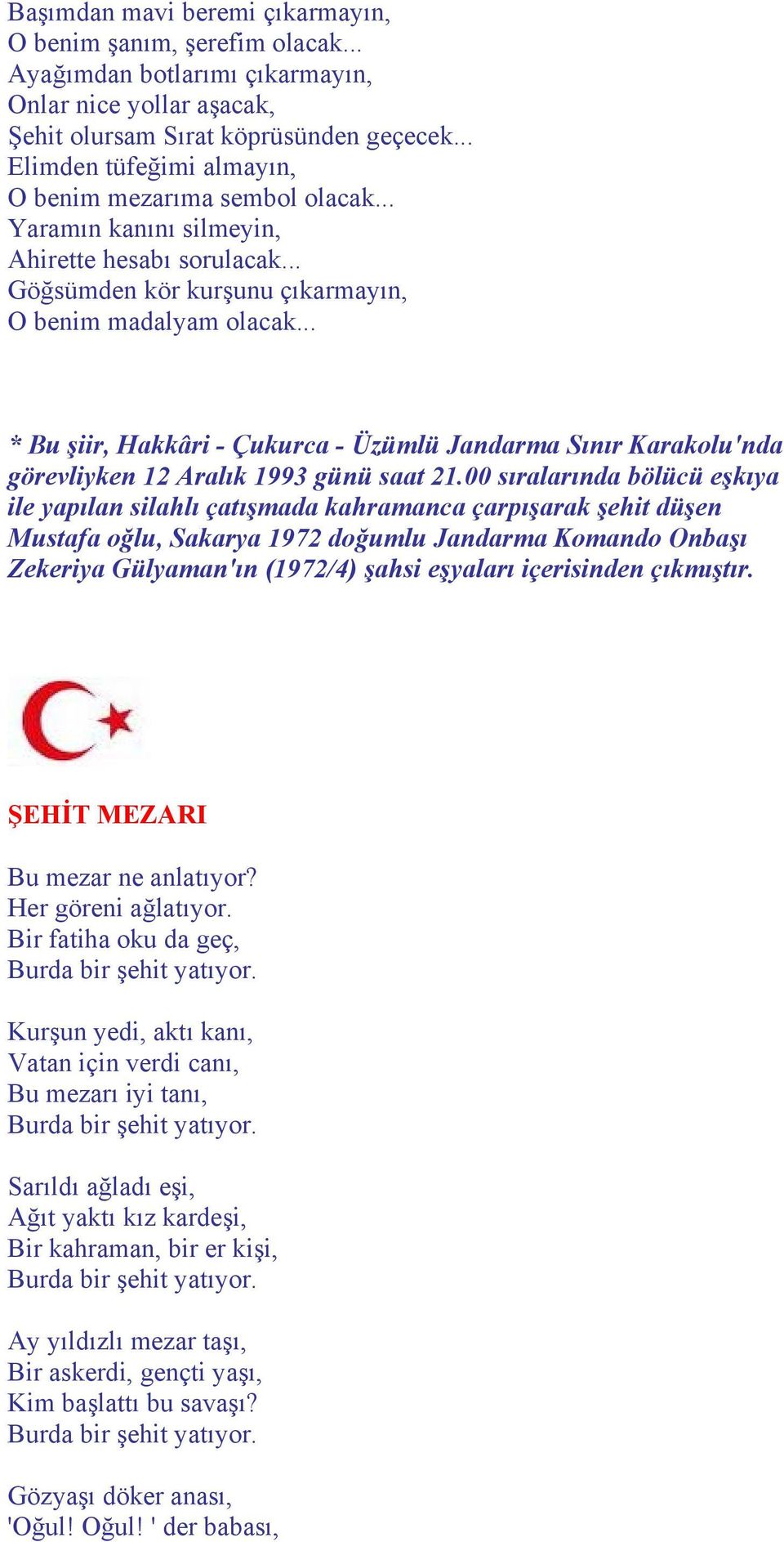 .. * Bu şiir, Hakkâri - Çukurca - Üzümlü Jandarma Sınır Karakolu'nda görevliyken 12 Aralık 1993 günü saat 21.