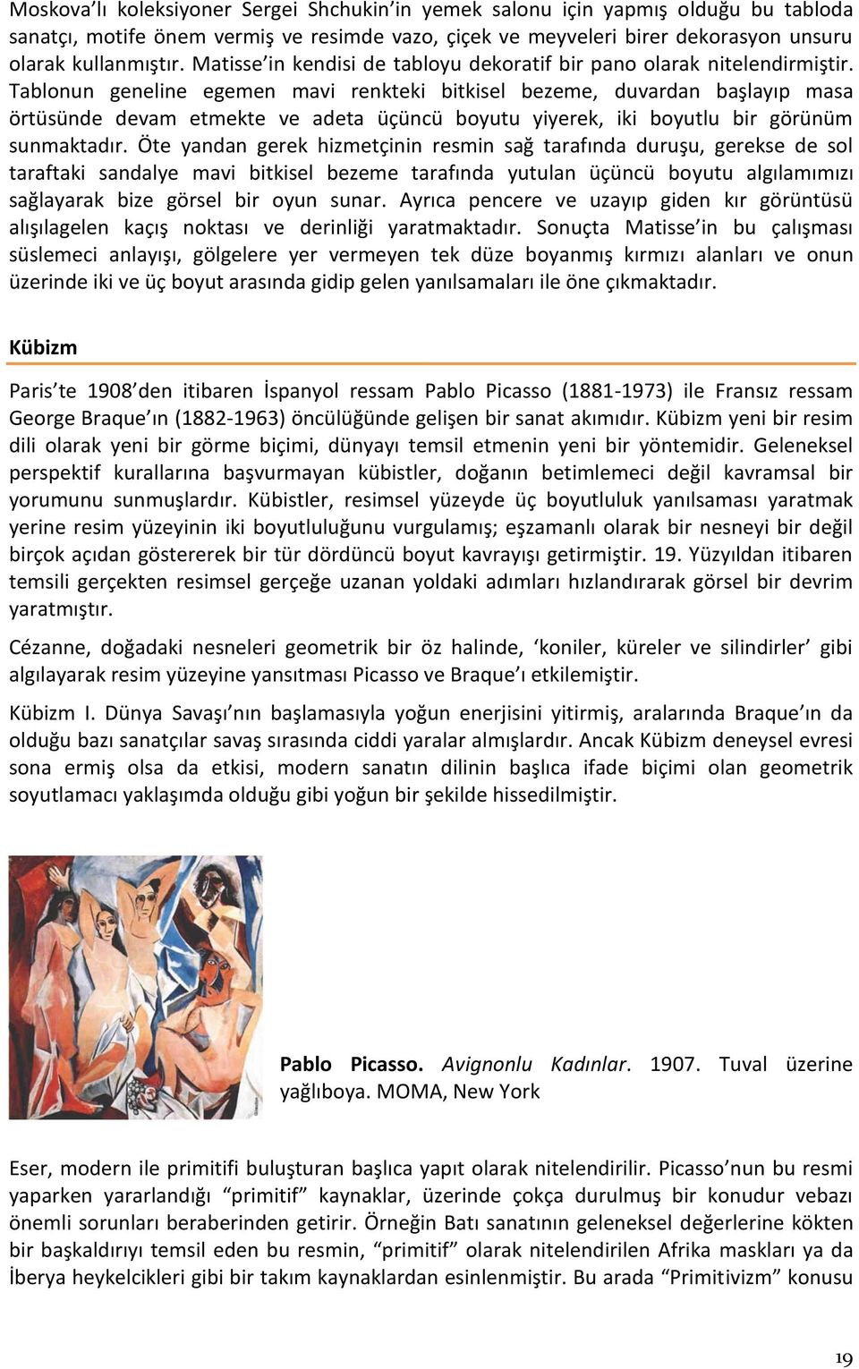 Tablonun geneline egemen mavi renkteki bitkisel bezeme, duvardan başlayıp masa örtüsünde devam etmekte ve adeta üçüncü boyutu yiyerek, iki boyutlu bir görünüm sunmaktadır.