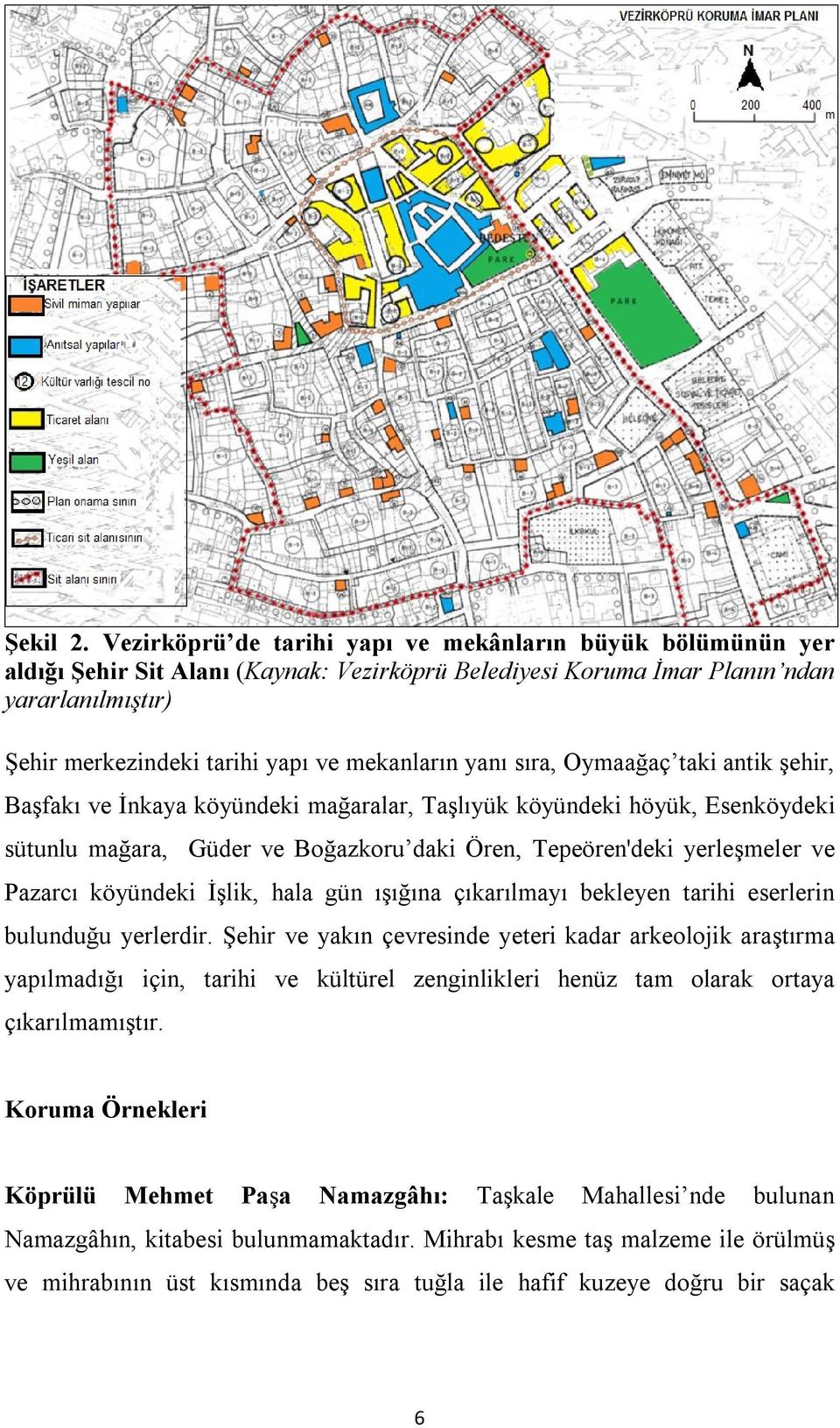 mekanların yanı sıra, Oymaağaç taki antik şehir, Başfakı ve İnkaya köyündeki mağaralar, Taşlıyük köyündeki höyük, Esenköydeki sütunlu mağara, Güder ve Boğazkoru daki Ören, Tepeören'deki yerleşmeler