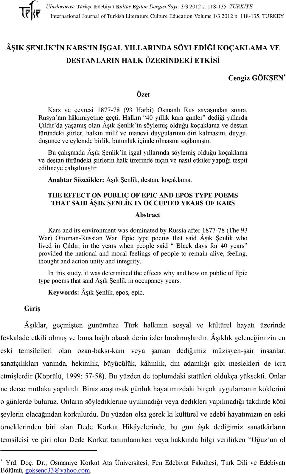 Halkın 40 yıllık kara günler dediği yıllarda Çıldır da yaşamış olan Âşık Şenlik in söylemiş olduğu koçaklama ve destan türündeki şiirler, halkın millî ve manevi duygularının diri kalmasını, duygu,