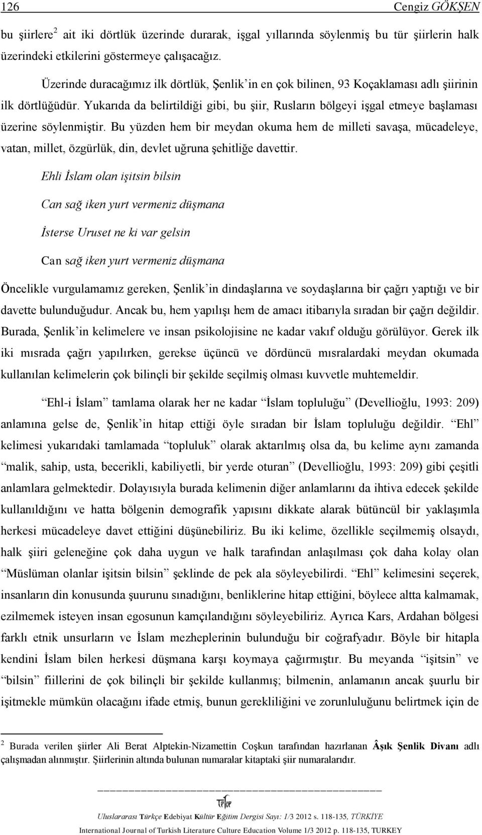 Yukarıda da belirtildiği gibi, bu şiir, Rusların bölgeyi işgal etmeye başlaması üzerine söylenmiştir.