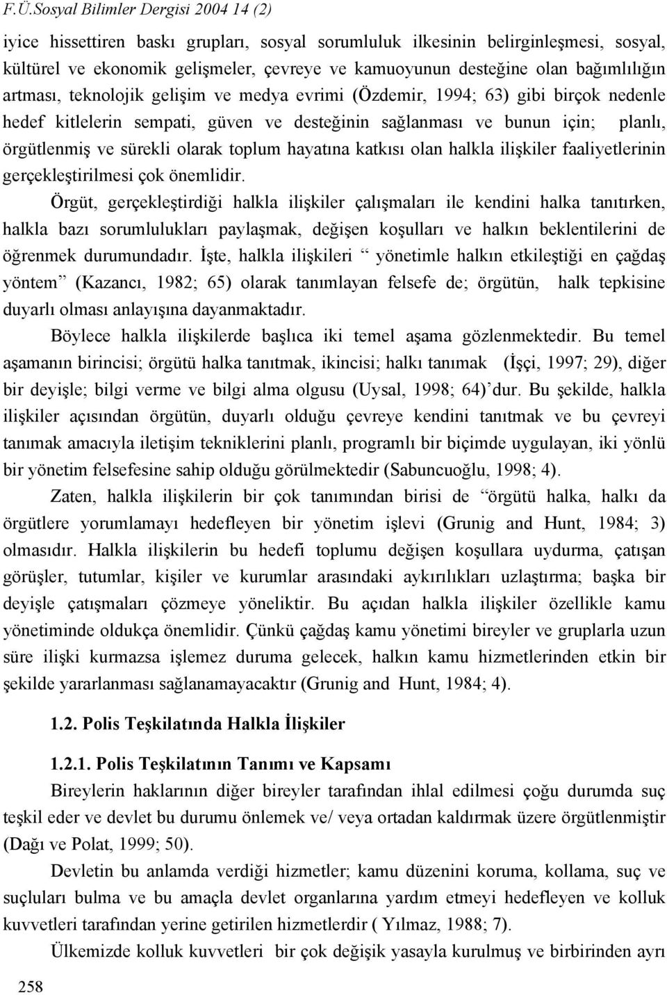 olarak toplum hayatına katkısı olan halkla ilişkiler faaliyetlerinin gerçekleştirilmesi çok önemlidir.