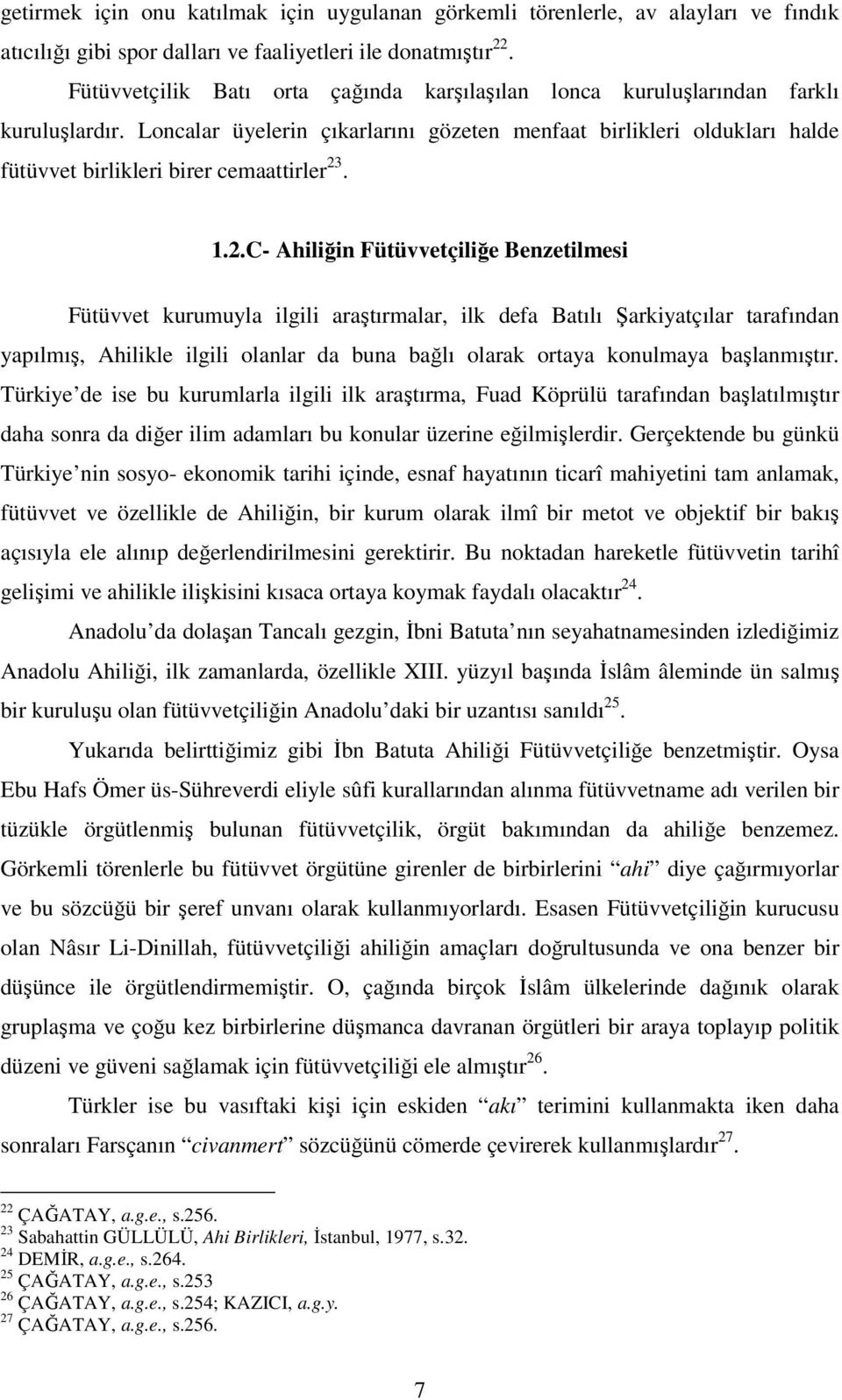 Loncalar üyelerin çıkarlarını gözeten menfaat birlikleri oldukları halde fütüvvet birlikleri birer cemaattirler 23