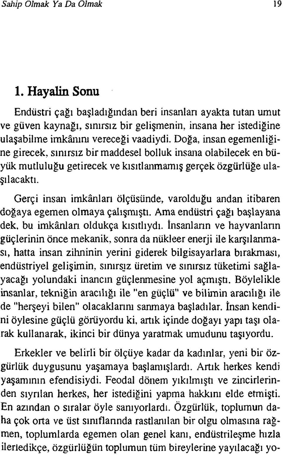 Doğa, insan egemenliğine girecek, sınırsız bir maddesel bolluk insana olabilecek en büyük mutluluğu getirecek ve kısıtlanmamış gerçek özgürlüğe ulaşılacaktı.