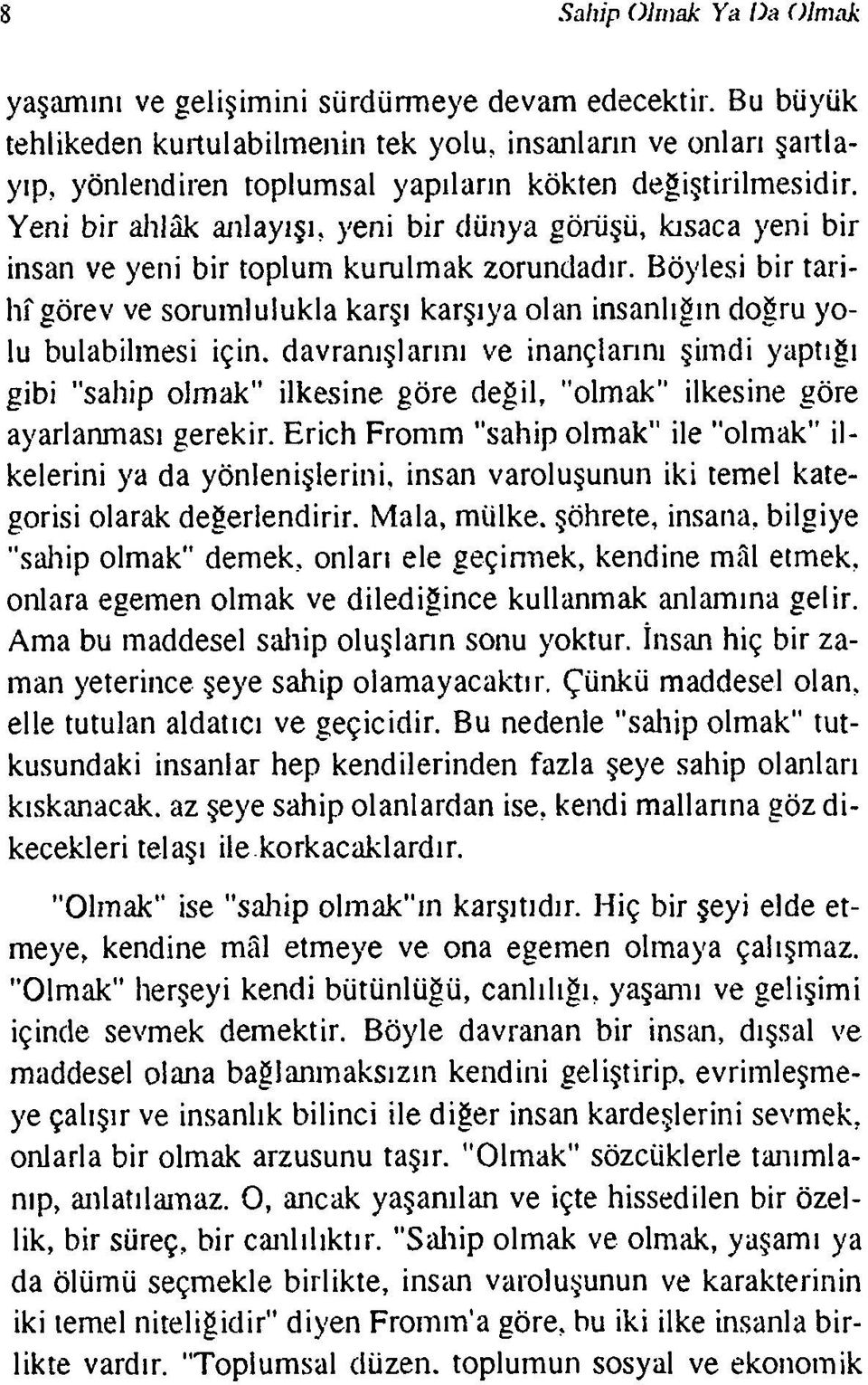 Yeni bir ahlâk anlayışı, yeni bir dünya görüşü, kısaca yeni bir insan ve yeni bir toplum kurulmak zorundadır.