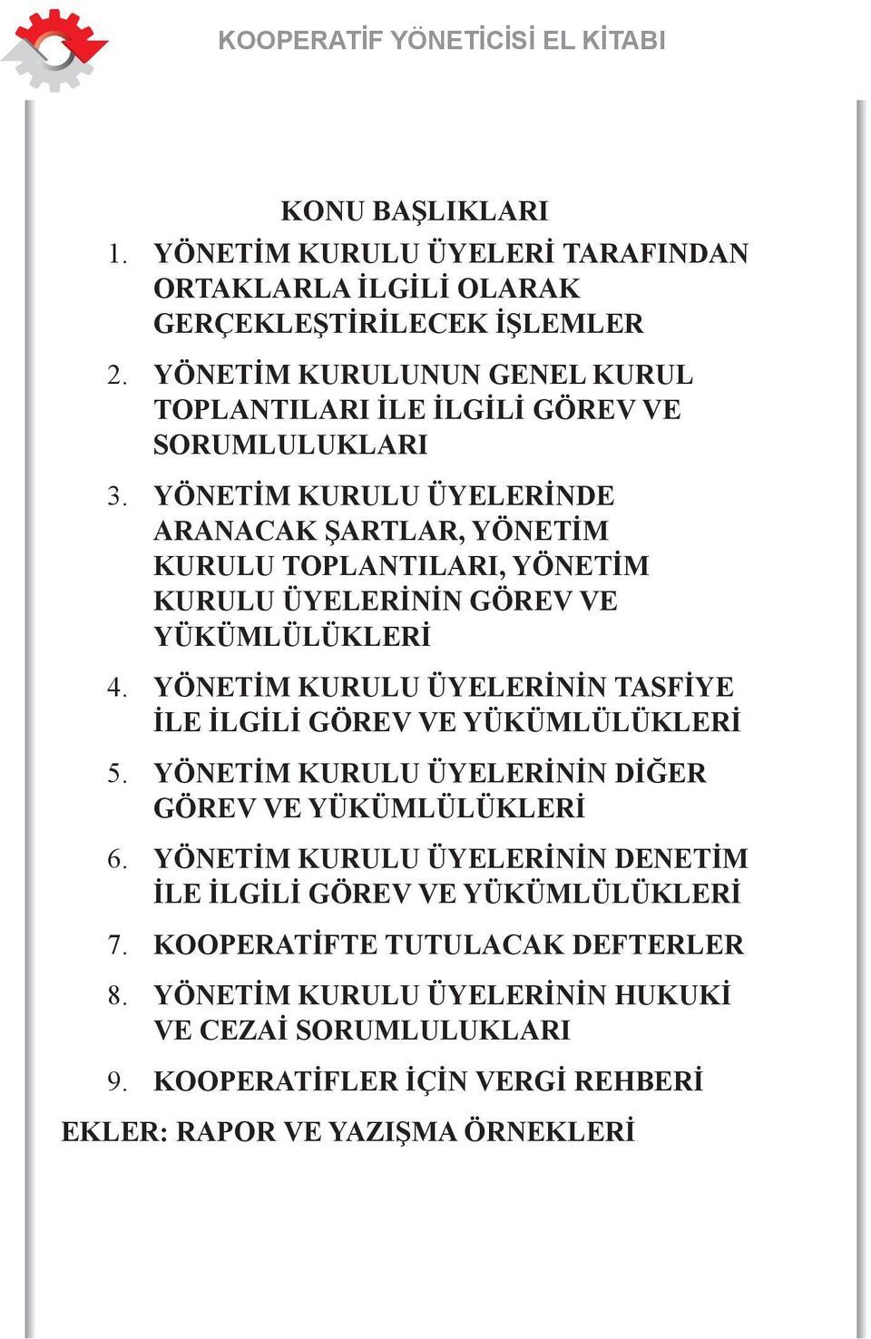 YÖNETİM KURULU ÜYELERİNDE ARANACAK ŞARTLAR, YÖNETİM KURULU TOPLANTILARI, YÖNETİM KURULU ÜYELERİNİN GÖREV VE YÜKÜMLÜLÜKLERİ 4.