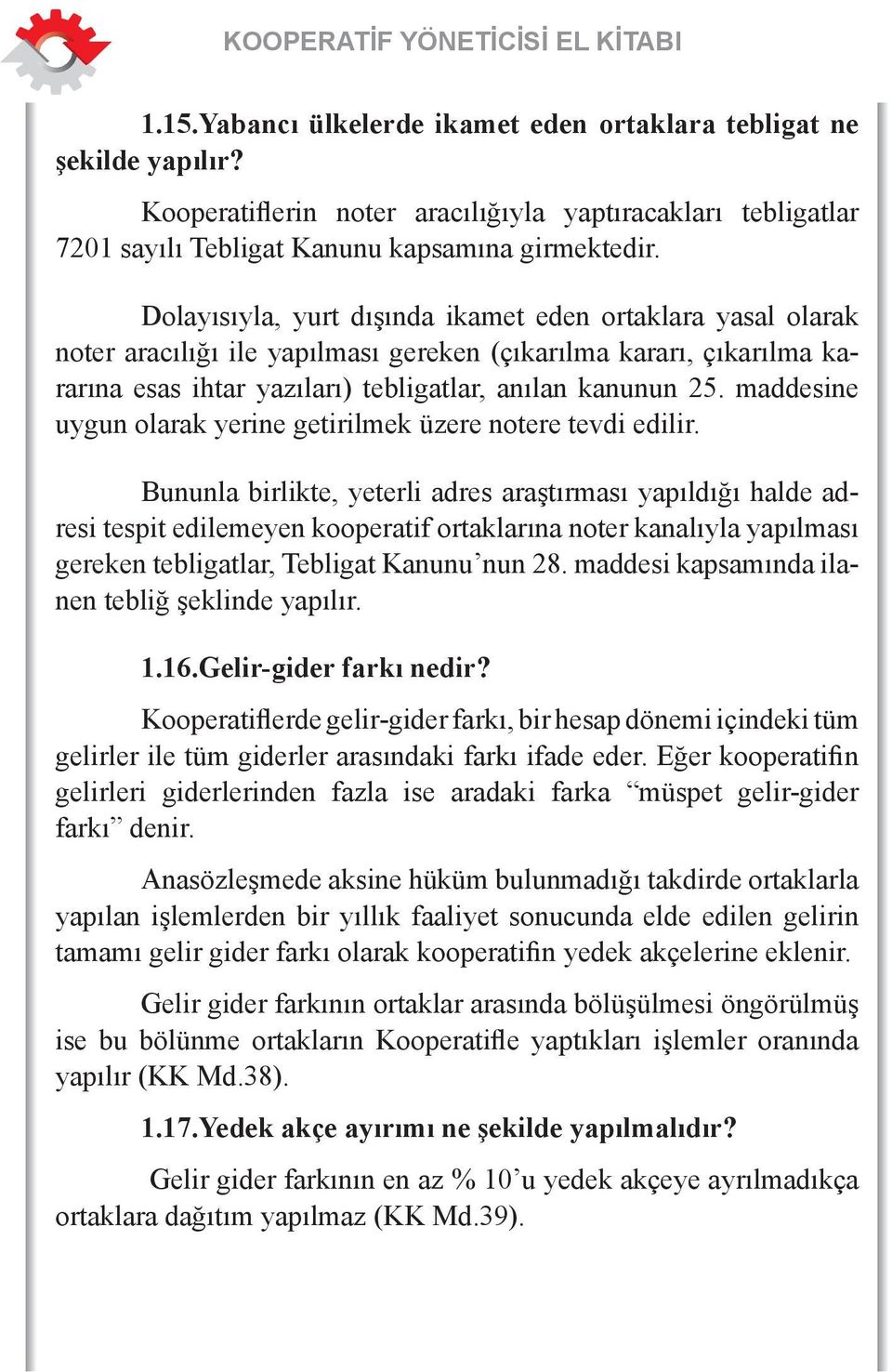 maddesine uygun olarak yerine getirilmek üzere notere tevdi edilir.