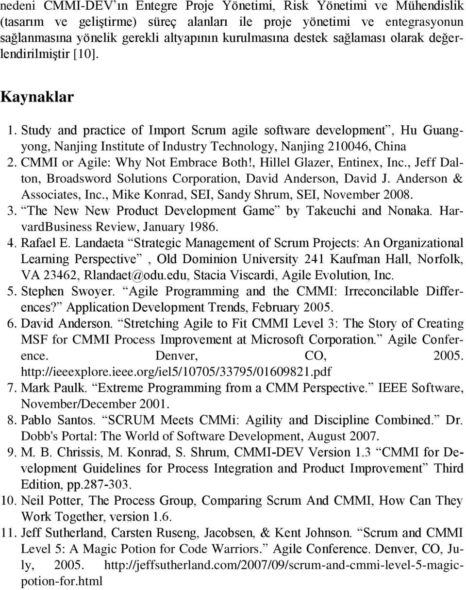 Study and practice of Import Scrum agile software development, Hu Guangyong, Nanjing Institute of Industry Technology, Nanjing 210046, China 2. CMMI or Agile: Why Not Embrace Both!