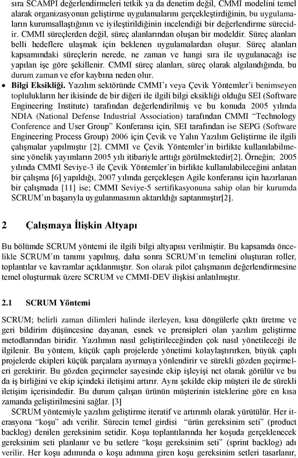 Süreç alanları kapsamındaki süreçlerin nerede, ne zaman ve hangi sıra ile uygulanacağı ise yapılan işe göre şekillenir.