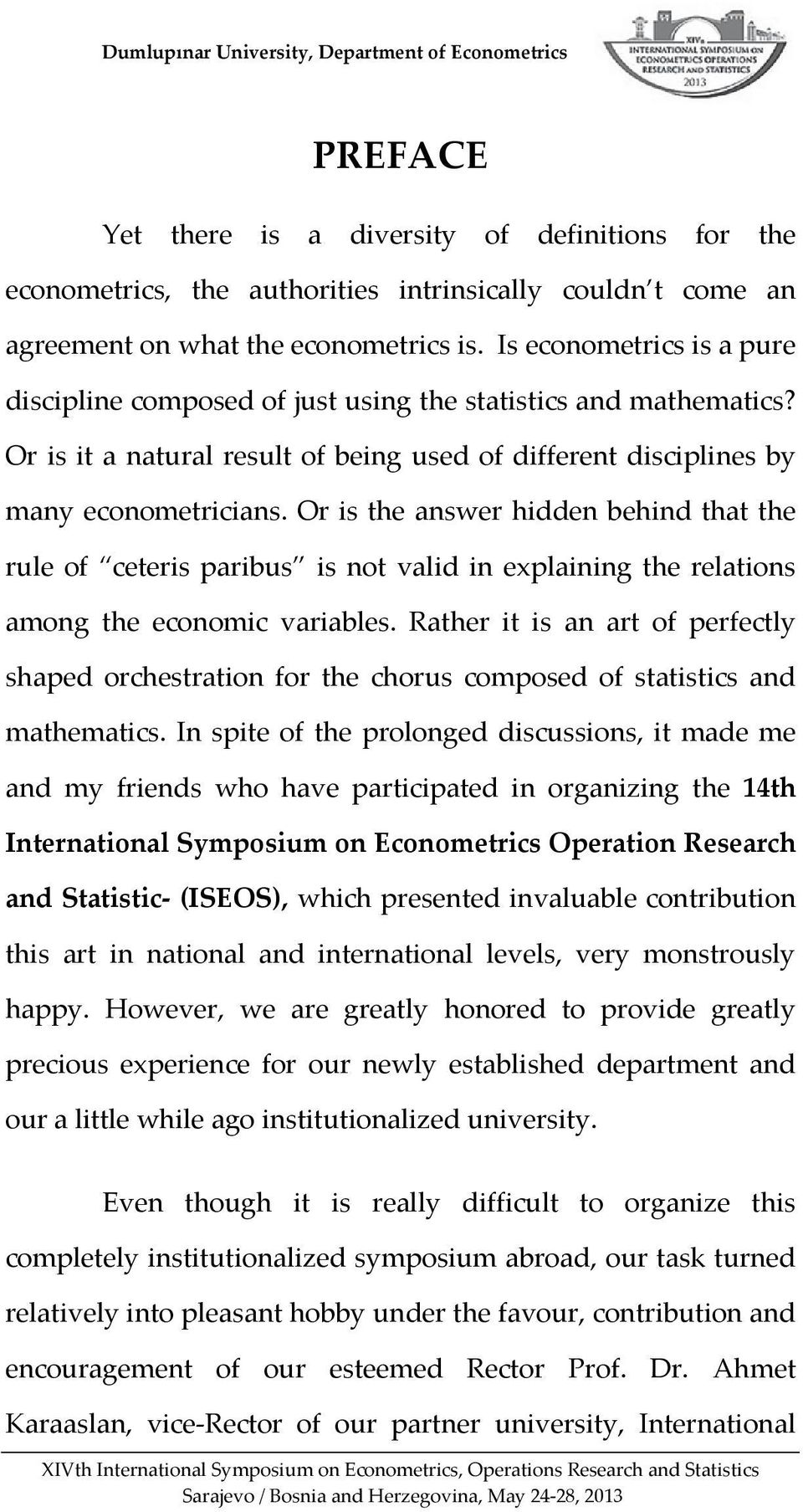 Or is the answer hidden behind that the rule of ceteris paribus is not valid in explaining the relations among the economic variables.